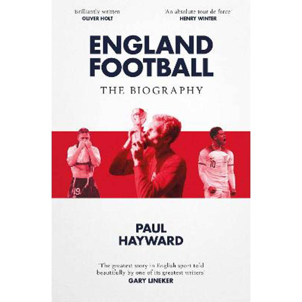 England Football: The Biography: 1872 - 2022 (Paperback) - Paul Hayward